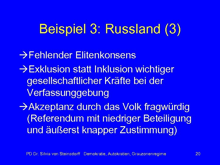 Beispiel 3: Russland (3) Fehlender Elitenkonsens Exklusion statt Inklusion wichtiger gesellschaftlicher Kräfte bei der
