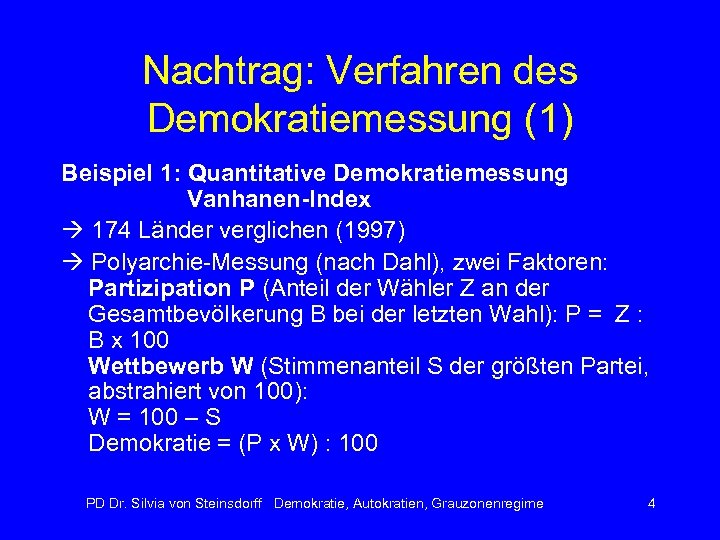 Nachtrag: Verfahren des Demokratiemessung (1) Beispiel 1: Quantitative Demokratiemessung Vanhanen-Index 174 Länder verglichen (1997)