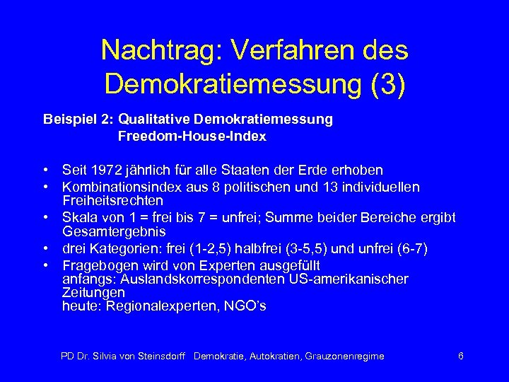 Nachtrag: Verfahren des Demokratiemessung (3) Beispiel 2: Qualitative Demokratiemessung Freedom-House-Index • Seit 1972 jährlich