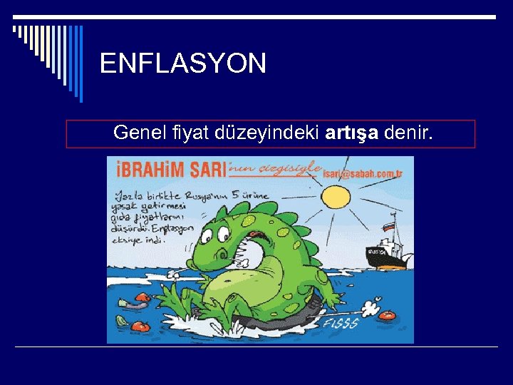 ENFLASYON Genel fiyat düzeyindeki artışa denir. 