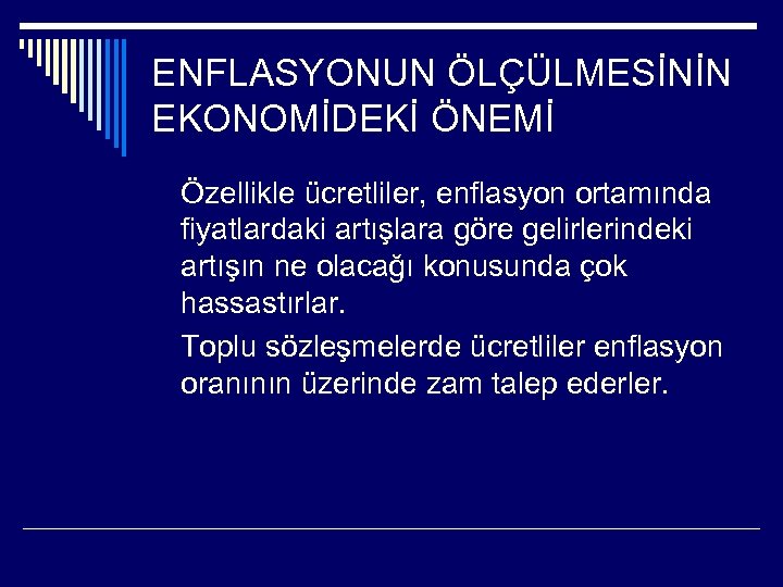 ENFLASYONUN ÖLÇÜLMESİNİN EKONOMİDEKİ ÖNEMİ Özellikle ücretliler, enflasyon ortamında fiyatlardaki artışlara göre gelirlerindeki artışın ne