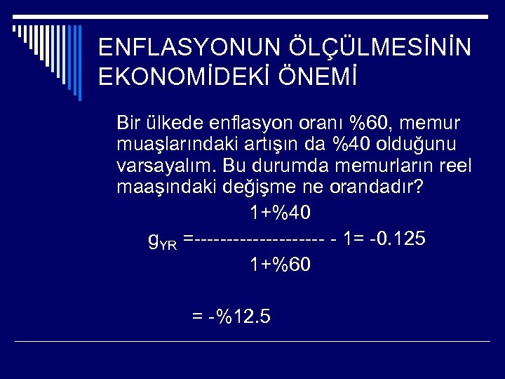 ENFLASYONUN ÖLÇÜLMESİNİN EKONOMİDEKİ ÖNEMİ Bir ülkede enflasyon oranı %60, memur muaşlarındaki artışın da %40