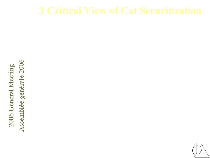2006 General Meeting Assemblée générale 2006 3 Critical View of Cat Securitization 