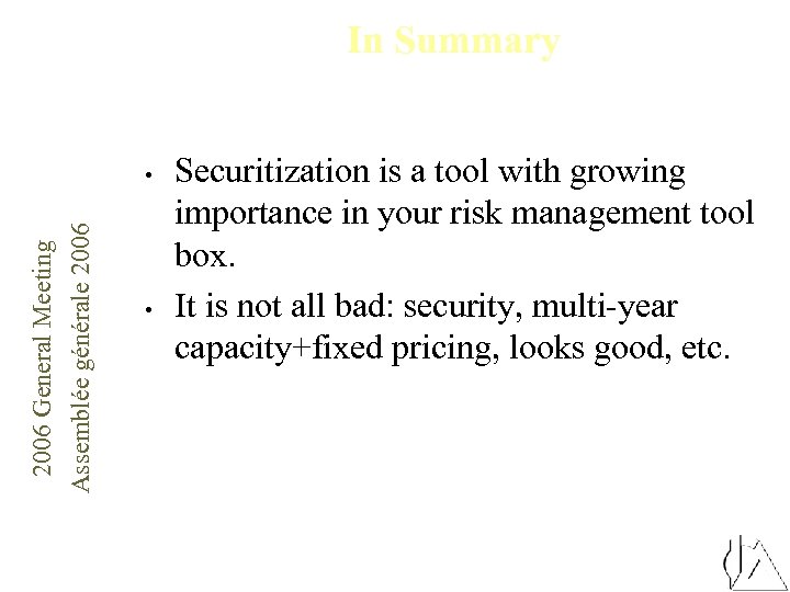 In Summary 2006 General Meeting Assemblée générale 2006 • • Securitization is a tool