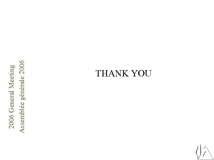 2006 General Meeting Assemblée générale 2006 THANK YOU 