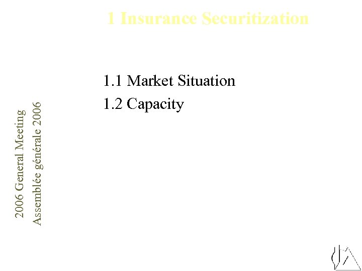 2006 General Meeting Assemblée générale 2006 1 Insurance Securitization 1. 1 Market Situation 1.