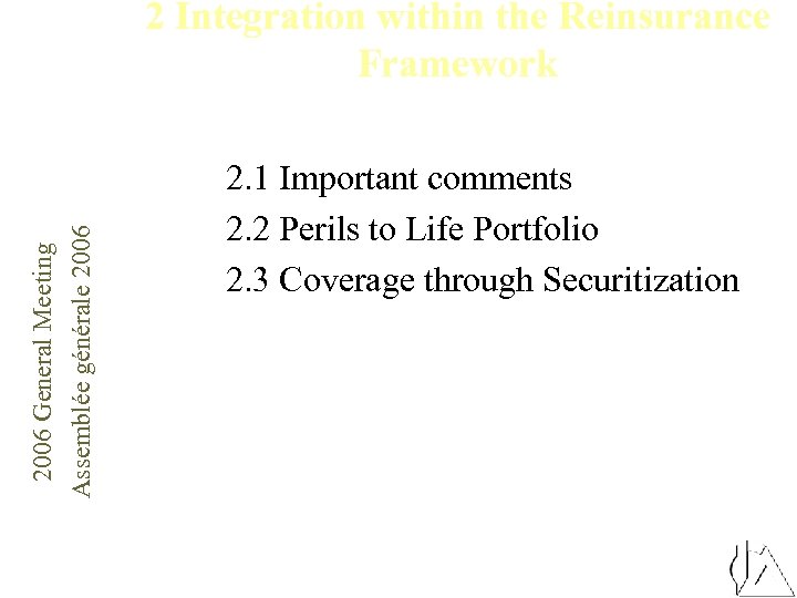 2006 General Meeting Assemblée générale 2006 2 Integration within the Reinsurance Framework 2. 1