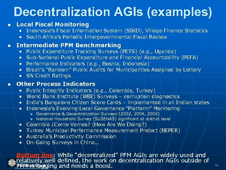 Decentralization AGIs (examples) n Local Fiscal Monitoring • Indonesia’s Fiscal Information System (SIKD), Village