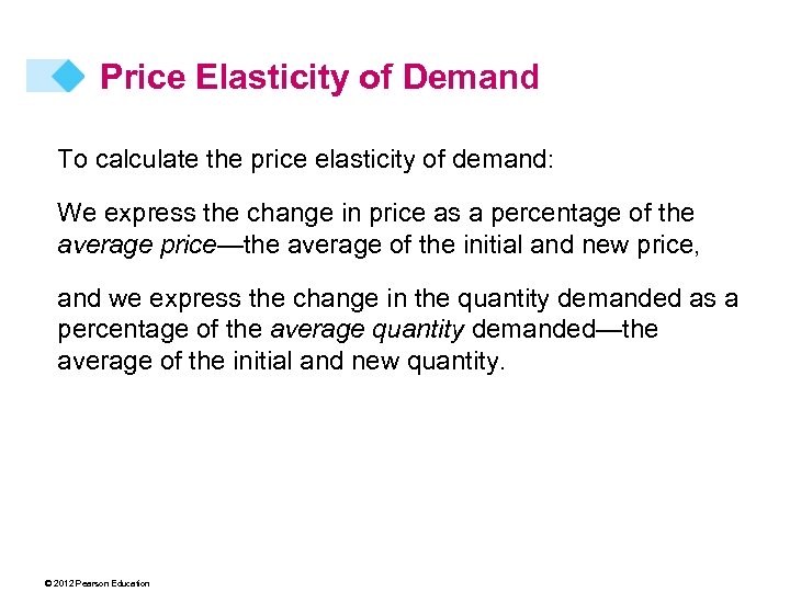 Price Elasticity of Demand To calculate the price elasticity of demand: We express the