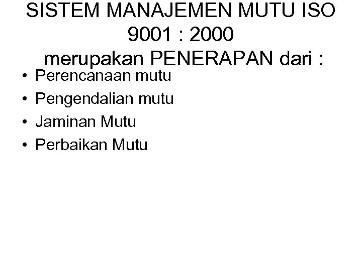 SISTEM MANAJEMEN MUTU ISO 9001 : 2000 merupakan PENERAPAN dari : • • Perencanaan