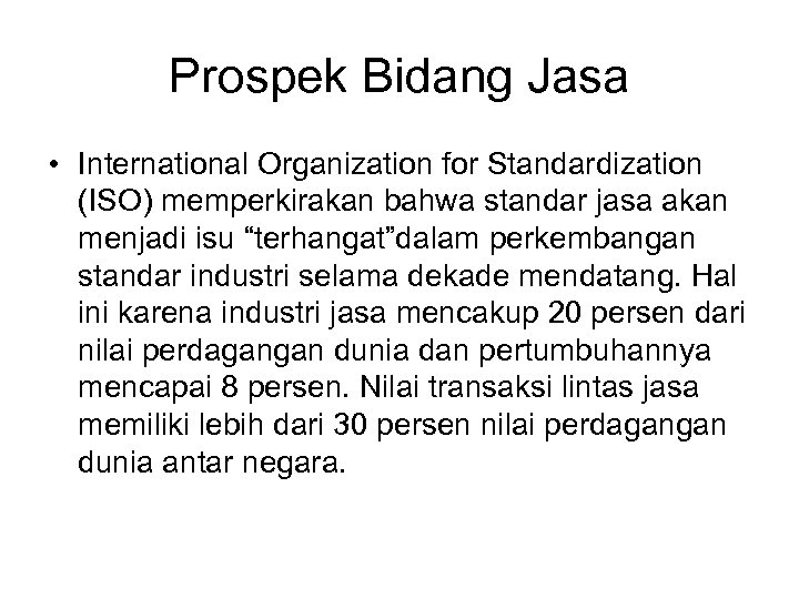 Prospek Bidang Jasa • International Organization for Standardization (ISO) memperkirakan bahwa standar jasa akan