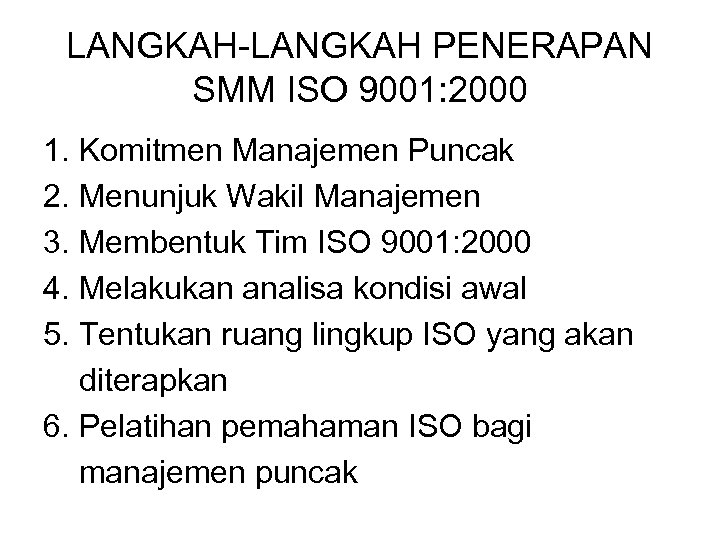 LANGKAH-LANGKAH PENERAPAN SMM ISO 9001: 2000 1. Komitmen Manajemen Puncak 2. Menunjuk Wakil Manajemen