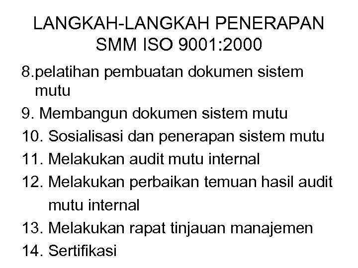 LANGKAH-LANGKAH PENERAPAN SMM ISO 9001: 2000 8. pelatihan pembuatan dokumen sistem mutu 9. Membangun