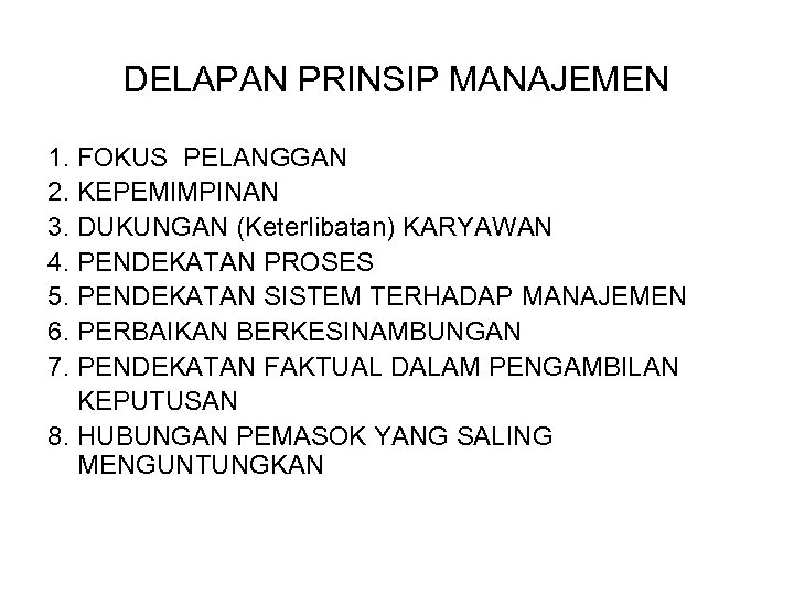 DELAPAN PRINSIP MANAJEMEN 1. FOKUS PELANGGAN 2. KEPEMIMPINAN 3. DUKUNGAN (Keterlibatan) KARYAWAN 4. PENDEKATAN