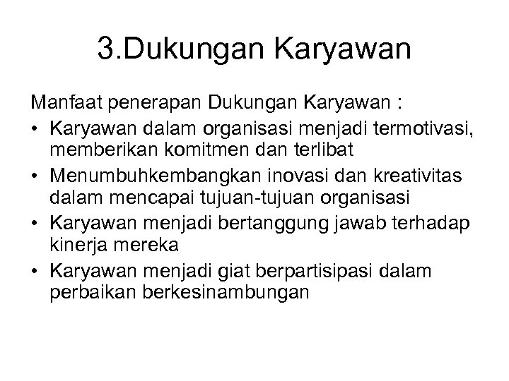 3. Dukungan Karyawan Manfaat penerapan Dukungan Karyawan : • Karyawan dalam organisasi menjadi termotivasi,