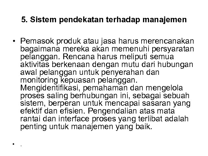 5. Sistem pendekatan terhadap manajemen • Pemasok produk atau jasa harus merencanakan bagaimana mereka