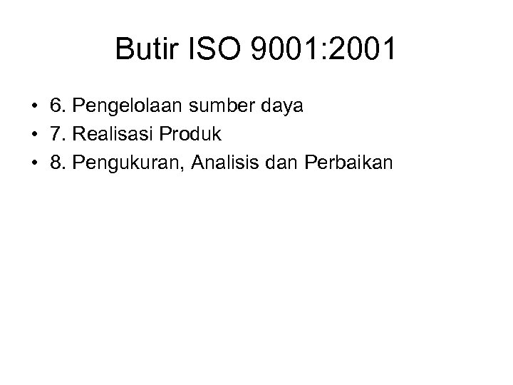 Butir ISO 9001: 2001 • 6. Pengelolaan sumber daya • 7. Realisasi Produk •