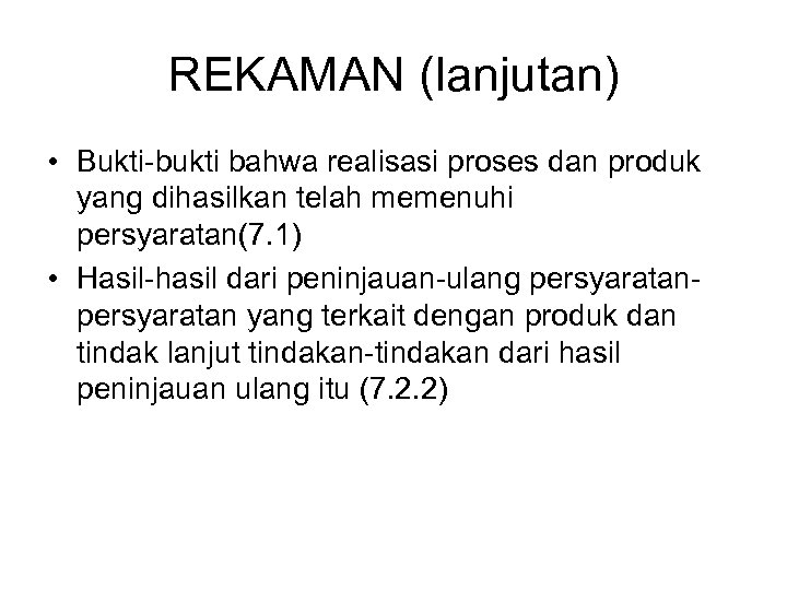 REKAMAN (lanjutan) • Bukti-bukti bahwa realisasi proses dan produk yang dihasilkan telah memenuhi persyaratan(7.