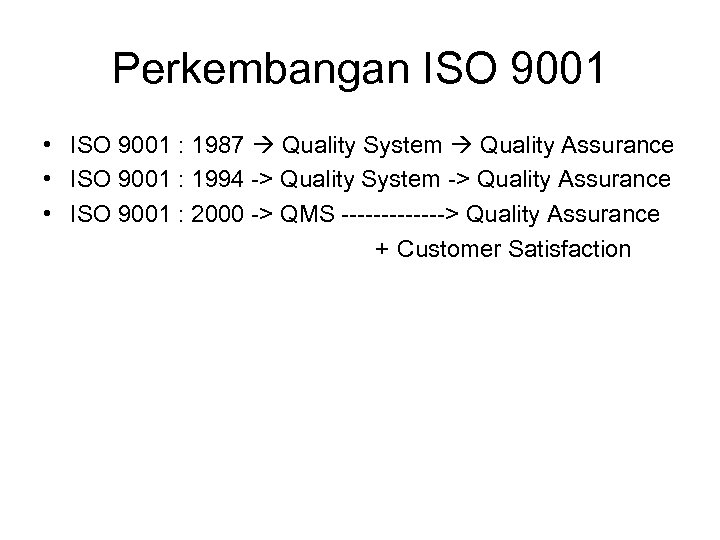 Perkembangan ISO 9001 • ISO 9001 : 1987 Quality System Quality Assurance • ISO