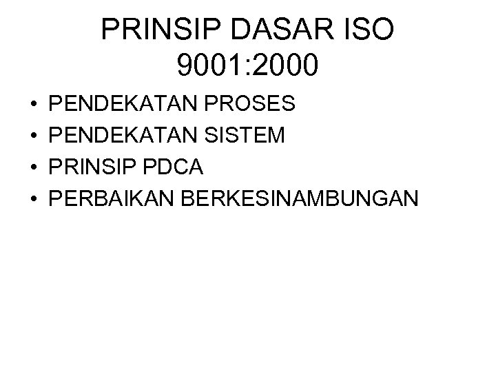 PRINSIP DASAR ISO 9001: 2000 • • PENDEKATAN PROSES PENDEKATAN SISTEM PRINSIP PDCA PERBAIKAN