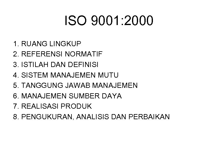 ISO 9001: 2000 1. RUANG LINGKUP 2. REFERENSI NORMATIF 3. ISTILAH DAN DEFINISI 4.