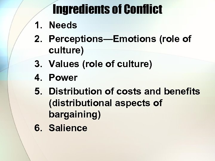 Ingredients of Conflict 1. Needs 2. Perceptions—Emotions (role of culture) 3. Values (role of