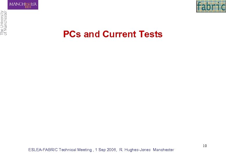 PCs and Current Tests ESLEA-FABRIC Technical Meeting , 1 Sep 2006, R. Hughes-Jones Manchester