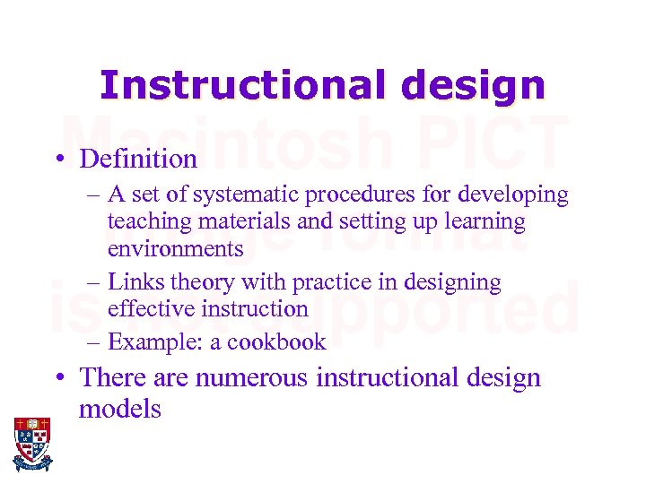 Instructional design • Definition – A set of systematic procedures for developing teaching materials