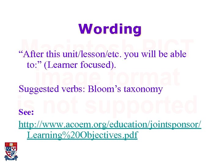 Wording “After this unit/lesson/etc. you will be able to: ” (Learner focused). Suggested verbs: