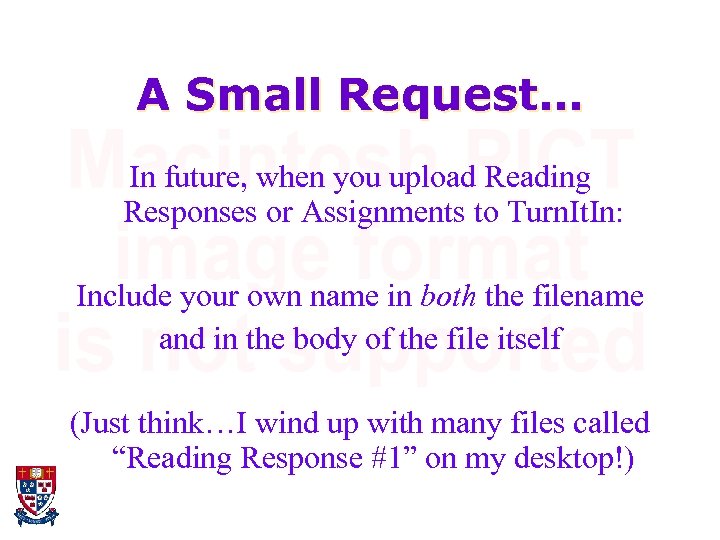 A Small Request… In future, when you upload Reading Responses or Assignments to Turn.