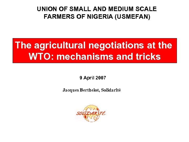 UNION OF SMALL AND MEDIUM SCALE FARMERS OF NIGERIA (USMEFAN) The agricultural negotiations at