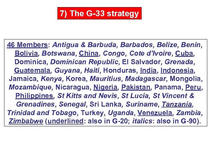 7) The G-33 strategy 46 Members: Antigua & Barbuda, Barbados, Belize, Benin, Bolivia, Botswana,