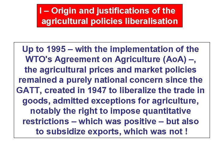 I – Origin and justifications of the agricultural policies liberalisation Up to 1995 –