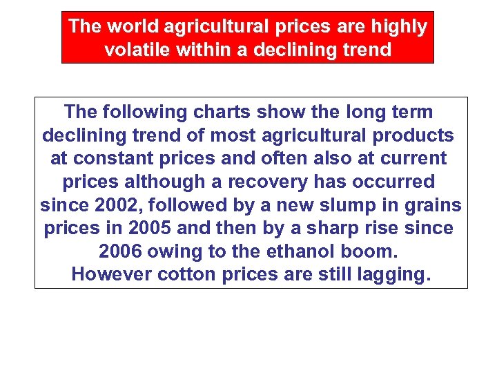 The world agricultural prices are highly volatile within a declining trend The following charts