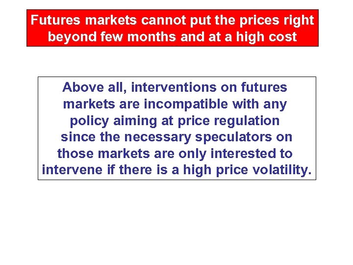 Futures markets cannot put the prices right beyond few months and at a high