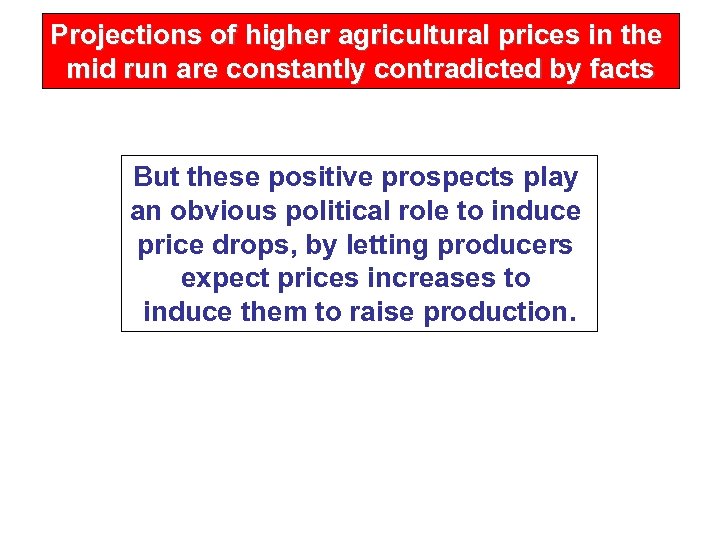 Projections of higher agricultural prices in the mid run are constantly contradicted by facts
