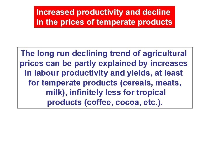 Increased productivity and decline in the prices of temperate products The long run declining