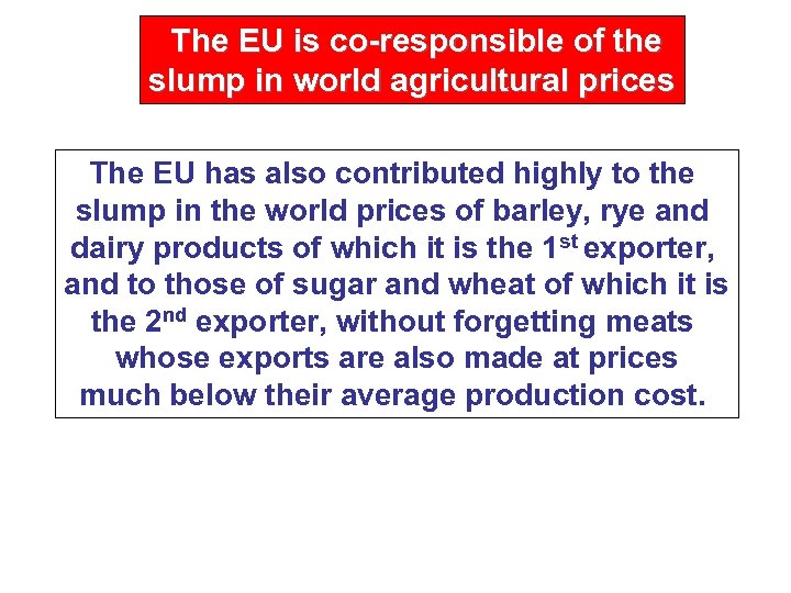 The EU is co-responsible of the slump in world agricultural prices The EU has