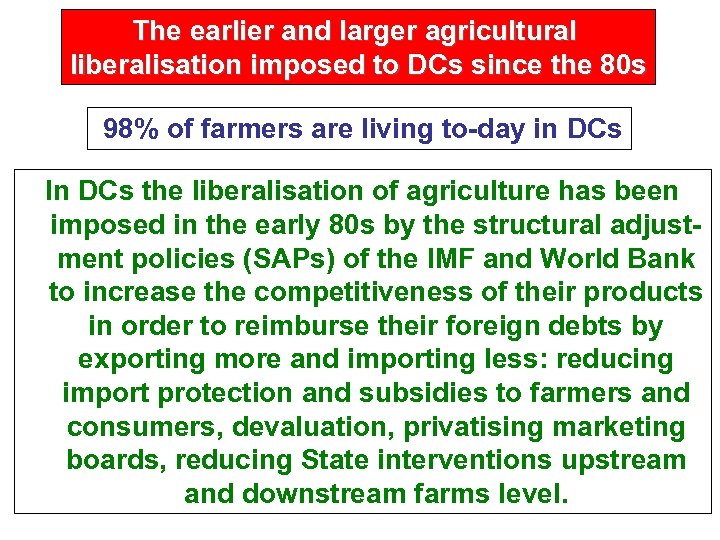 The earlier and larger agricultural liberalisation imposed to DCs since the 80 s 98%