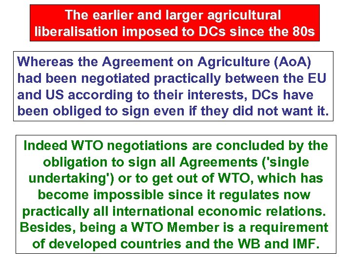 The earlier and larger agricultural liberalisation imposed to DCs since the 80 s Whereas