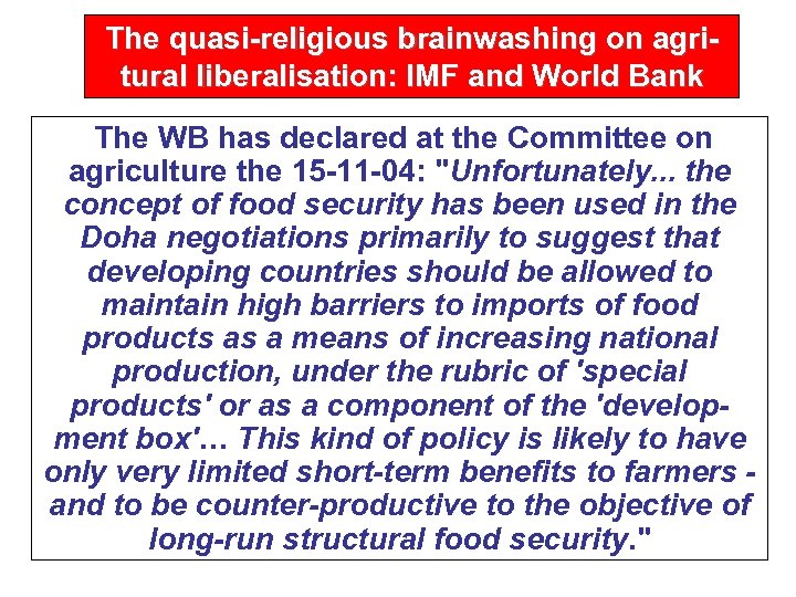 The quasi-religious brainwashing on agritural liberalisation: IMF and World Bank The WB has declared
