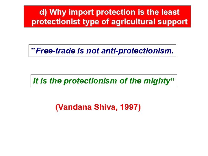 d) Why import protection is the least protectionist type of agricultural support 