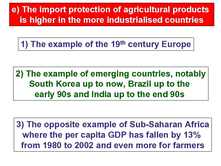 e) The import protection of agricultural products is higher in the more industrialised countries