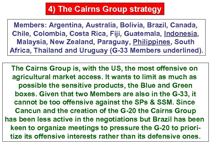 4) The Cairns Group strategy Members: Argentina, Australia, Bolivia, Brazil, Canada, Chile, Colombia, Costa