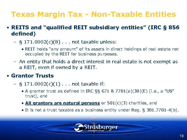 Texas Margin Tax - Non-Taxable Entities • REITS and “qualified REIT subsidiary entities” (IRC
