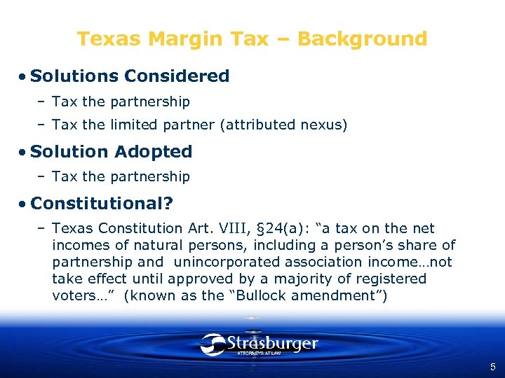 Texas Margin Tax – Background • Solutions Considered – Tax the partnership – Tax