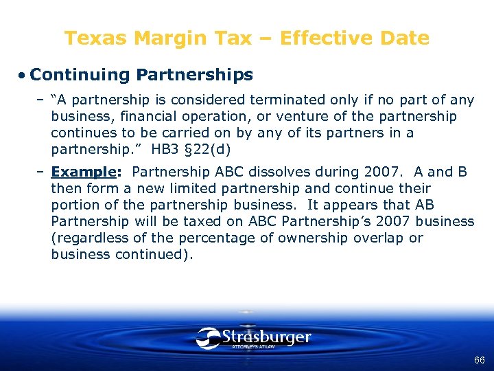 Texas Margin Tax – Effective Date • Continuing Partnerships – “A partnership is considered