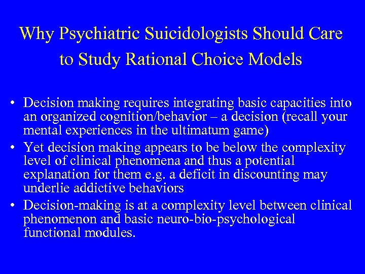 Why Psychiatric Suicidologists Should Care to Study Rational Choice Models • Decision making requires