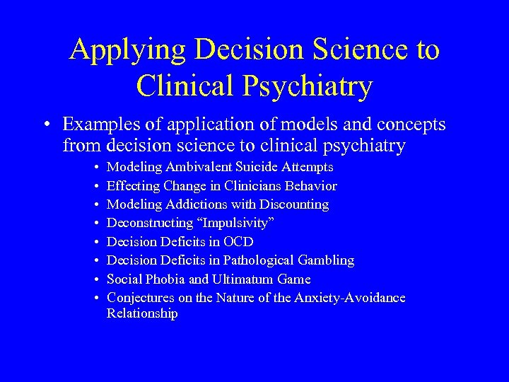 Applying Decision Science to Clinical Psychiatry • Examples of application of models and concepts