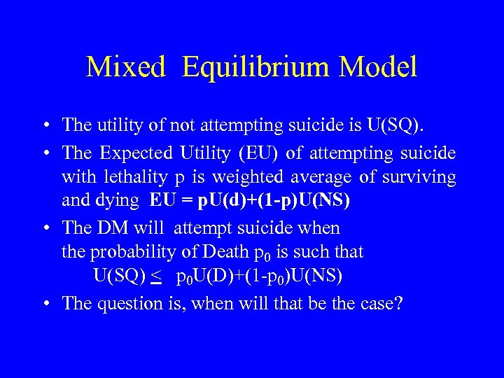 Mixed Equilibrium Model • The utility of not attempting suicide is U(SQ). • The